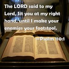 Psalm 110:1 The LORD said to my Lord, Sit you at my right hand ...